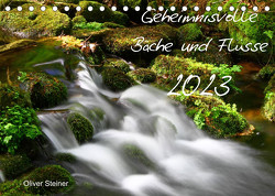 Geheimnisvolle Bäche und Flüsse (Tischkalender 2023 DIN A5 quer) von Steiner,  Oliver