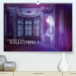 Geheimnisvolle Ballettwelt (Premium, hochwertiger DIN A2 Wandkalender 2021, Kunstdruck in Hochglanz) von Meutzner,  Dirk