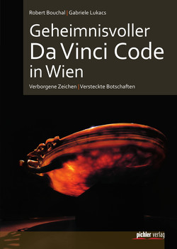 Geheimnisvoller Da Vinci Code in Wien von Bouchal,  Robert, Lukacs,  Gabriele
