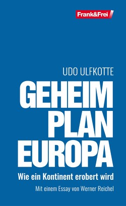Geheimplan Europa von Reichel,  Werner, Ulfkotte,  Udo