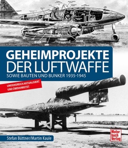 Geheimprojekte der Luftwaffe von Büttner,  Stefan, Kaule,  Martin