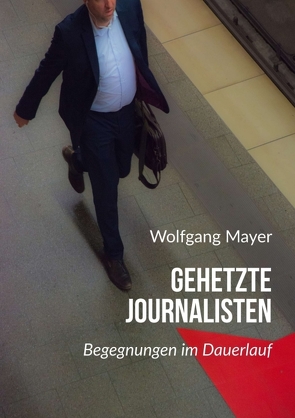 Gehetzte Journalisten von Mayer,  Wolfgang