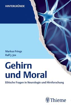 Gehirn und Moral von Frings,  Markus, Jox,  Ralf Jürgen