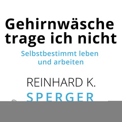 Gehirnwäsche trage ich nicht von Sprenger,  Reinhard K., Wehrmann,  Martin