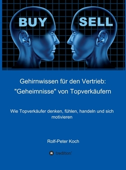Gehirnwissen für den Vertrieb: „Geheimnisse“ von Topverkäufern von Koch,  Rolf-Peter