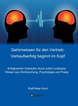 Gehirnwissen für den Vertrieb: Verkaufserfolg beginnt im Kopf von Koch,  Rolf-Peter