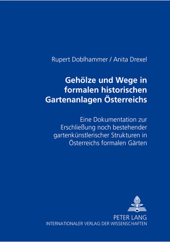 Gehölze und Wege in formalen historischen Gartenanlagen Österreichs von Doblhammer,  Rupert, Drexel,  Anita
