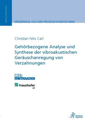 Gehörbezogene Analyse und Synthese der vibroakustischen Geräuschanregung von Verzahnungen von Carl,  Christian Felix