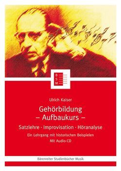 Gehörbildung. Satzlehre – Improvisation – Höranalyse. Ein Lehrgang… / Gehörbildung (Aufbaukurs) von Kaiser,  Ulrich, Leopold,  Silke, Schmoll-Barthel,  Jutta