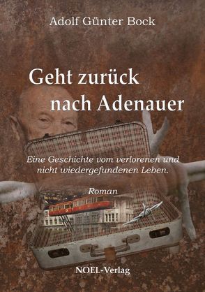 Geht zurück nach Adenauer von Bock,  Adolf Günter, NOEL-Verlag