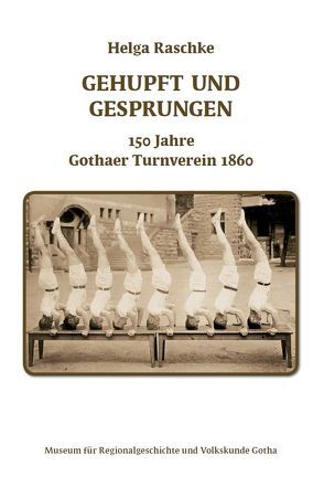 Gehupft und gesprungen – 150 Jahre Gothaer Turnverein von Raschke,  Helga, Stiftung Schloss Friedenstein Gotha