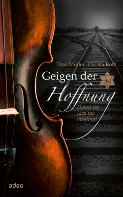 Geigen der Hoffnung von Müller,  Titus, Roth,  Christa
