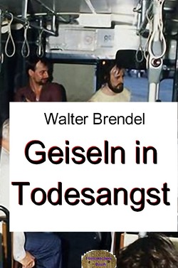 Geiseln in Todesangst von Brendel,  Walter