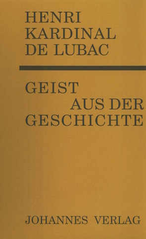Geist aus der Geschichte von Balthasar,  Hans Urs von, Lubac,  Henri de
