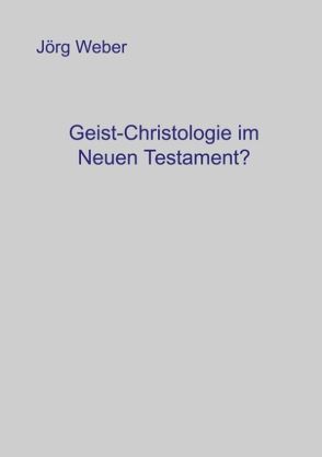 Geist – Christologie im neuen Testament? von Weber,  Jörg