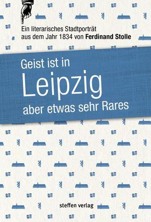 Geist ist in Leipzig aber etwas sehr Rares von Stolle,  Ferdinand