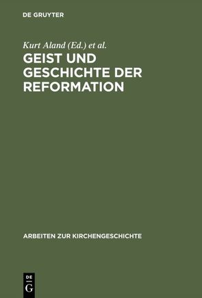 Geist und Geschichte der Reformation von Aland,  Kurt, Eltester,  Walther, Liebing,  Heinz, Scholder,  Klaus