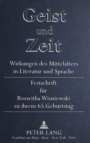Geist und Zeit-Wirkungen des Mittelalters in Literatur und Sprache von Gottzmann,  Carola, Kolb,  Herbert