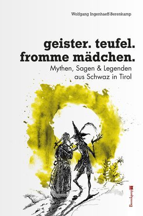 Geister, Teufel, fromme Mädchen von Ingenhaeff,  Wolfgang, Meliss,  Benno