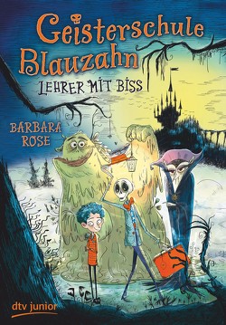 Geisterschule Blauzahn – Lehrer mit Biss von Fisinger,  Barbara, Rose,  Barbara