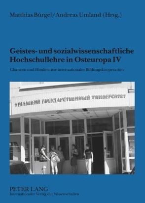 Geistes- und sozialwissenschaftliche Hochschullehre in Osteuropa IV von Bürgel,  Matthias, Umland,  Andreas