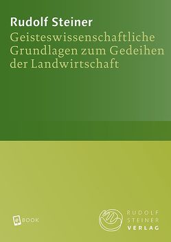 Geisteswissenschaftliche Grundlagen zum Gedeihen der Landwirtschaft von Steiner,  Rudolf