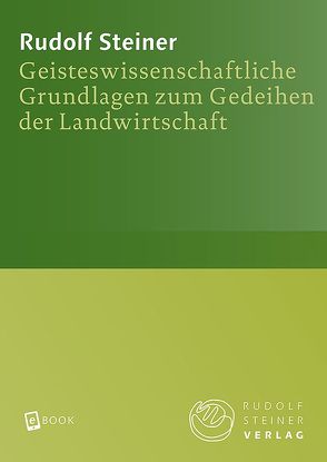 Geisteswissenschaftliche Grundlagen zum Gedeihen der Landwirtschaft von Steiner,  Rudolf