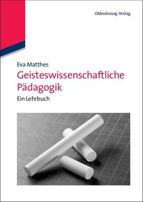 Geisteswissenschaftliche Pädagogik von Matthes,  Eva