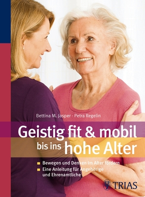 Geistig fit & mobil bis ins hohe Alter von Jasper,  Bettina M., Regelin,  Petra