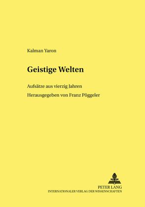 Geistige Welten von Pöggeler,  Franz, Yaron,  Kalman