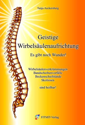 Geistige Wirbelsäulenaufrichtung – Es gibt noch Wunder! von Aeckersberg,  Tanja, Hübner,  Anne