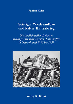 Geistiger Wiederaufbau und kalter Kulturkrieg von Kuhn,  Fabian