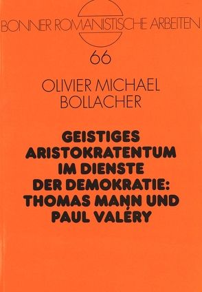 Geistiges Aristokratentum im Dienste der Demokratie: Thomas Mann und Paul Valéry von Bollacher,  Olivier