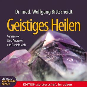 Geistiges Heilen von Andresen,  Gerd, Bittscheidt,  Wolfgang, Mohr,  Daniela