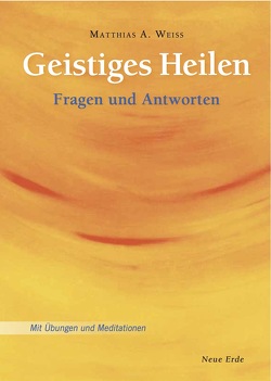 Geistiges Heilen von Weiss,  Matthias A.