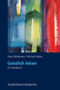 Geistlich leiten von Abromeit,  Hans-Jürgen, Böhlemann,  Peter, Herbst,  Michael, Schneider,  Nikolaus