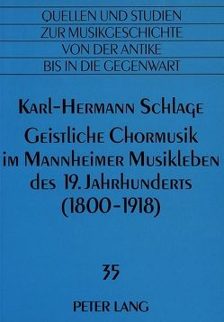 Geistliche Chormusik im Mannheimer Musikleben des 19. Jahrhunderts (1800-1918) von Schlage,  Karl-Hermann