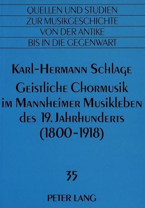 Geistliche Chormusik im Mannheimer Musikleben des 19. Jahrhunderts (1800-1918) von Schlage,  Karl-Hermann