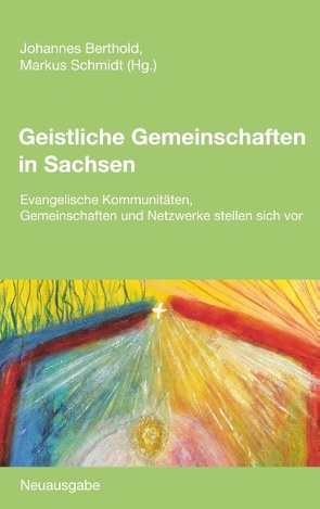 Geistliche Gemeinschaften in Sachsen von Berthold,  Johannes, Schmidt,  Markus
