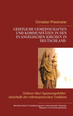 Geistliche Gemeinschaften und Kommunitäten in den evangelischen Kirchen in Deutschland von Priesmeier,  Christian