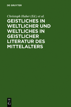 Geistliches in weltlicher und Weltliches in geistlicher Literatur des Mittelalters von Huber,  Christoph, Wachinger,  Burghart, Ziegeler,  Hans-Joachim