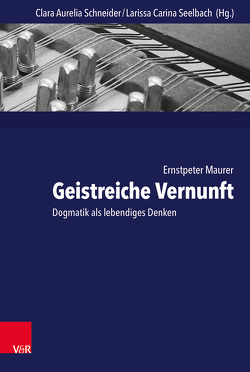 Geistreiche Vernunft von Maurer,  Ernstpeter, Sauter,  Gerhard, Schneider,  Clara Aurelia, Seelbach,  Larissa Carina