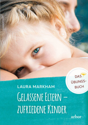 Gelassene Eltern – zufriedene Kinder von Markham,  Laura, Seifert,  Annette