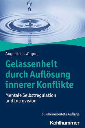 Gelassenheit durch Auflösung innerer Konflikte von Wagner,  Angelika C.