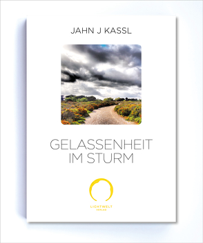 Gelassenheit im Sturm von Kassl ,  Jahn J, Lichtwelt Verlag JJK-OG