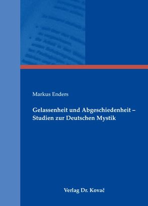 Gelassenheit und Abgeschiedenheit – Studien zur Deutschen Mystik von Enders,  Markus