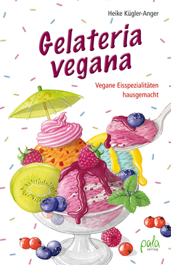 Gelateria vegana von Bauer,  Karin, Kügler-Anger,  Heike