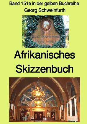 gelbe Buchreihe / Afrikanisches Skizzenbuch – Band 151e in der gelben Buchreihe – Farbe – bei Jürgen Ruszkowski von Ruszkowski,  Jürgen, Schweinfurth,  Georg