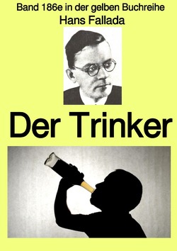 gelbe Buchreihe / Der Trinker – Band 186e in der gelben Buchreihe – bei Jürgen Ruszkowski von Fallada,  Hans, Ruszkowski,  Jürgen