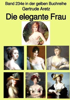 gelbe Buchreihe / Die elegante Frau – Eine Sittenschilderung vom Rokoko bis in die 1920er Jahre – Farbe – Band 234e in der gelben Buchreihe – bei Jürgen Ruszkowski von Aretz,  Gertrude, Ruszkowski,  Jürgen